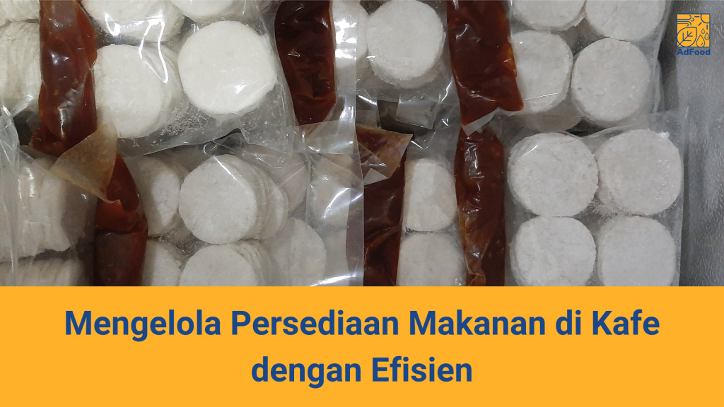 Cara Mengelola Persediaan Makanan di Kafe dengan Efisien