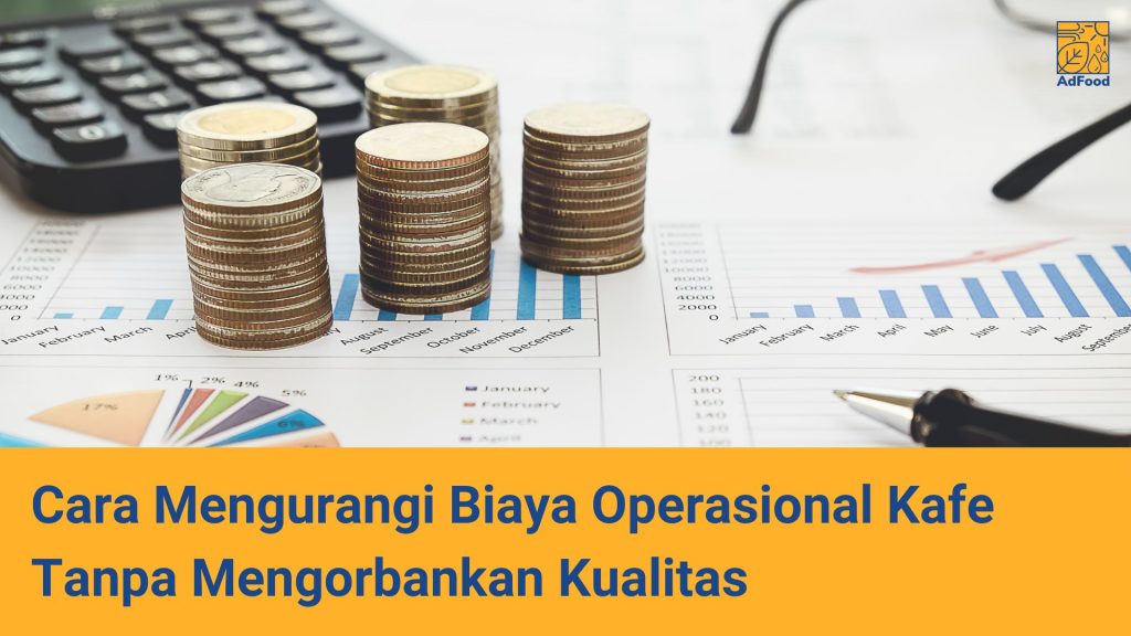 Cara Mengurangi Biaya Operasional Kafe Tanpa Mengorbankan Kualitas Cara Mengurangi Biaya Operasional Kafe Tanpa Mengorbankan Kualitas