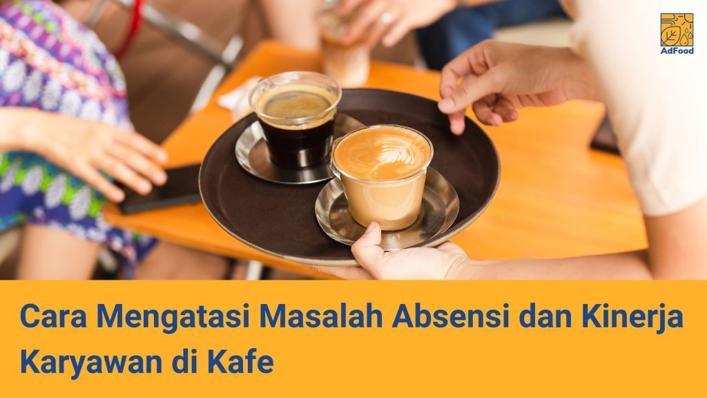 karyawan Cara Mengatasi Masalah Absensi dan Kinerja Karyawan di Kafe